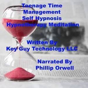 «Teenage Time Management Self Hypnosis Hypnotherapy Meditation» by Key Guy Technology LLC