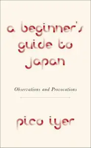 A Beginner's Guide to Japan Observations and Provocations