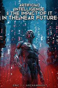 Artificial Intelligence and The Impact of it in The Near Future