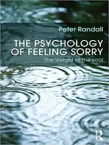 The Psychology of Feeling Sorry: The Weight of the Soul