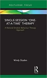 Single-Session ‘One-at-a-Time’ Therapy: A Rational Emotive Behaviour Therapy Approach