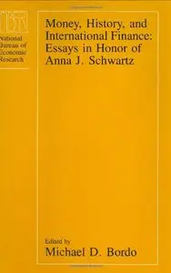 Money, History and International Finance: Essays in Honour of Anna J.Schwartz