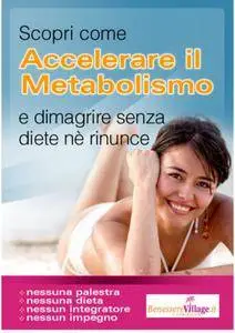 Benesserevillage - Scopri come accelerare il metabolismo e dimagrire senza diete nè rinunce (2012)