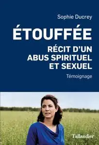 Sophie Ducrey,  "Étouffée : Récit d'un abus spirituel et sexuel"