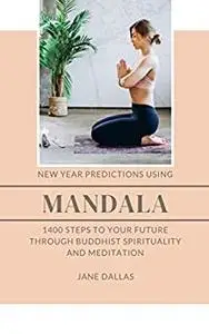 New Year Predictions Using Mandala: 1400 Steps to your Future through Buddhist Spirituality and Meditation