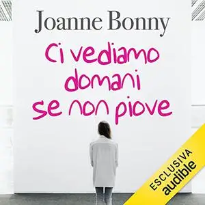 «Ci vediamo domani se non piove» by Joanne Bonny