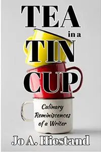 Tea In a Tin Cup: Culinary Reminiscences of a Writer