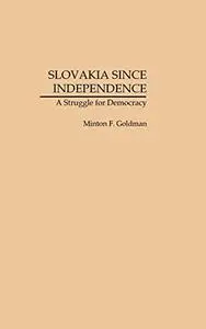 Slovakia Since Independence A Struggle for Democracy
