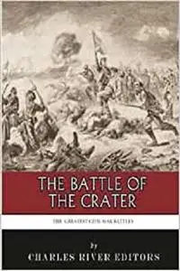 The Greatest Civil War Battles: The Battle of the Crater