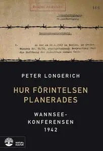 «Hur Förintelsen planerades : Wannseekonferensen 1942» by Peter Longerich