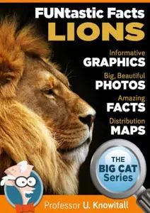 Lions : : FUNtastic Facts!: Informative Graphics. Big Beautiful Photos. Amazing Facts. Distribution Maps.