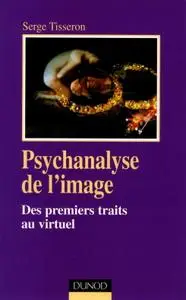 Serge Tisseron, "Psychanalyse de l'image - Des premiers traits au virtuel"