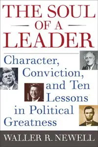 The Soul of a Leader: Character, Conviction, and Ten Lessons in Political Greatness (repost)