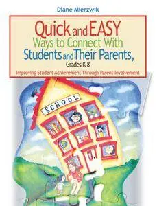 Quick and Easy Ways to Connect with Students and Their Parents, Grades K-8: Improving Student Achievement Through (repost)