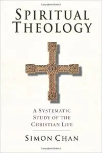 Spiritual Theology: A Systematic Study of the Christian Life
