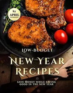 Low-Budget New Year Recipes: Save Money While Eating Good in The New Year