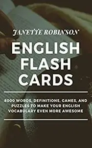 English Flash Cards: 8000 Words, Definitions, Games, and Puzzles to Make your English Vocabulary even more Awesome