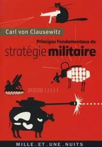 Carl von Clausewitz, "Principes fondamentaux de stratégie militaire"