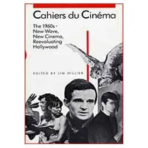 Cahiers du Cinéma: 1960-1968: New Wave, New Cinema, Reevaluating Hollywood by Jim Hillier