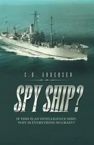 Spy Ship?: If This Is an Intelligence Ship, Why Is Everything so Crazy?