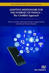 Adaptive Middleware for the Internet of Things: The GAMBAS Approach (Repost)