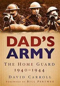 Dad's Army: The Home Guard 1940-1944