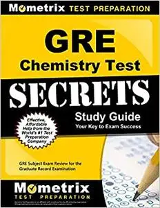 GRE Chemistry Test Secrets Study Guide: GRE Subject Exam Review for the Graduate Record Examination