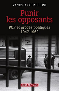 Punir les opposants - PCF et procès politique 1947-1962 - Vanessa Codaccioni