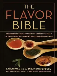 The Flavor Bible: The Essential Guide to Culinary Creativity, Based on the Wisdom of America's Most Imaginative Chefs (repost)