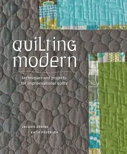 Quilting Modern: Techniques and Projects for Improvisational Quilts [Repost]