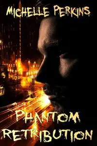 «Phantom Retribution» by Michelle Perkins