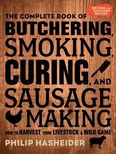 The Complete Book of Butchering, Smoking, Curing, and Sausage Making (Complete Meat), 2nd Revised & Expanded Edition