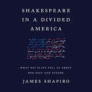 Shakespeare in a Divided America: What His Plays Tell Us About Our Past and Future [Audiobook]