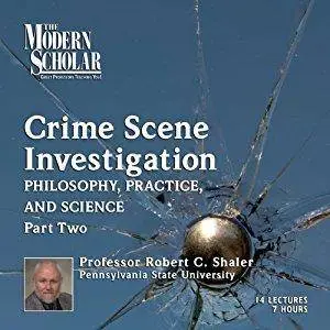 The Modern Scholar: The Philosophy, Practice, and Science of Crime Scene Investigation, Part 2 [Audiobook]