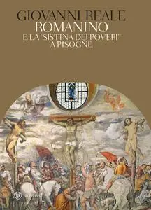 Giovanni Reale, Elisabetta Sgarbi - Romanino e la «Sistina dei poveri» a Pisogne (2014)