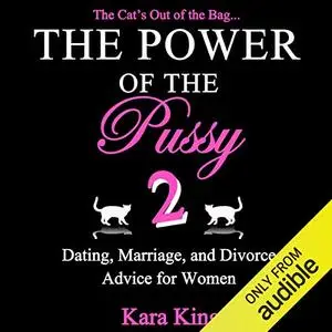 The Power of the Pussy: Part Two: Dating, Marriage, and Divorce Advice for Women [Audiobook]