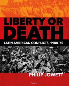 Liberty or Death: Latin American Conflicts, 1900–70