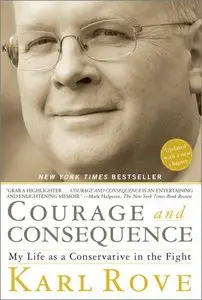 Courage and Consequence: My Life as a Conservative in the Fight