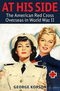 At His Side: The Story of the American Red Cross Overseas in World War II