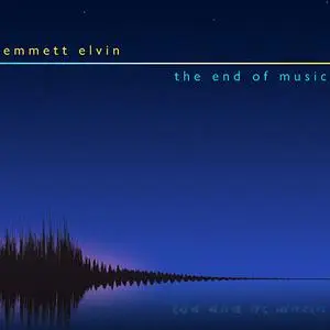 Emmett Elvin - The End Of Music (2019)