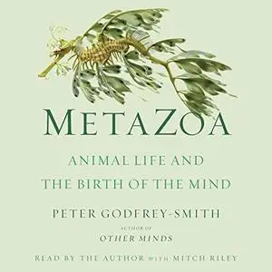 Metazoa: Animal Life and the Birth of the Mind [Audiobook]