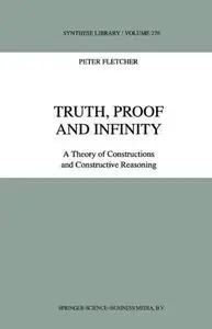 Truth, Proof and Infinity: A Theory of Constructions and Constructive Reasoning