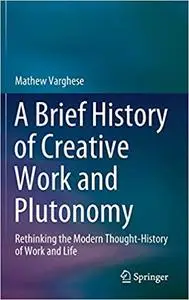 A Brief History of Creative Work and Plutonomy: Rethinking the Modern Thought-History of Work and Life