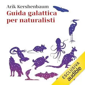 «Guida galattica per naturalisti» by Arik Kershenbaum, Luisa Doplicher