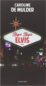 Bye bye Elvis - Caroline de Mulder