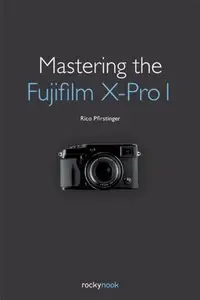 Mastering the Fujifilm X-Pro 1 (repost)