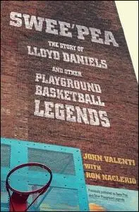 «Swee'pea: The Story of Lloyd Daniels and Other Playground Basketball Legends» by John Valenti