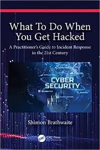 What To Do When You Get Hacked: A Practitioner's Guide to Incident Response in the 21st Century