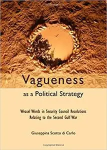 Vagueness as a Political Strategy: Weasel Words in Security Council Resolutions Relating to the Second Gulf War
