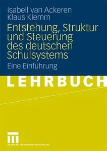 Entstehung, Struktur und Steuerung des deutschen Schulsystems: Eine Einführung